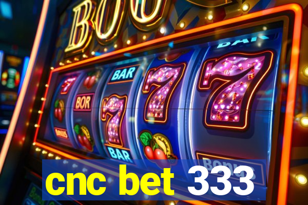 cnc bet 333